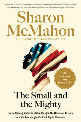 Small and the Mighty: Twelve Unsung Americans Who Changed the Course of History, from the Founding to the Civil Rights Movement, The Cheap