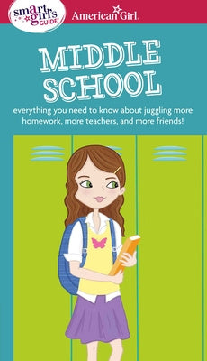 Smart Girl s Guide: Middle School: Everything You Need to Know about Juggling More Homework, More Teachers, and More Friends!, A Cheap