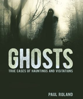 Ghosts: True Cases of Hauntings and Visitations Online now