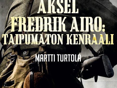 Aksel Fredrik Airo: Taipumaton kenraali Hot on Sale