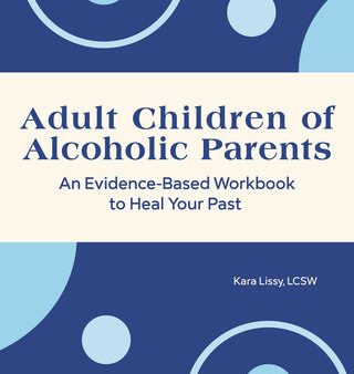 Adult Children of Alcoholic Parents: An Evidence-Based Workbook to Heal Your Past Hot on Sale