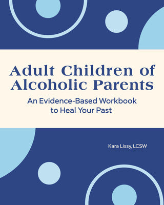 Adult Children of Alcoholic Parents: An Evidence-Based Workbook to Heal Your Past Hot on Sale