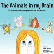 Animals in my Brain: A kid s guide to understanding and controlling their behaviour, The Online Hot Sale