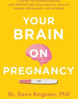 Your Brain on Pregnancy: A Guide to Understanding and Protecting Your Mental Health During Pregnancy and Beyond on Sale