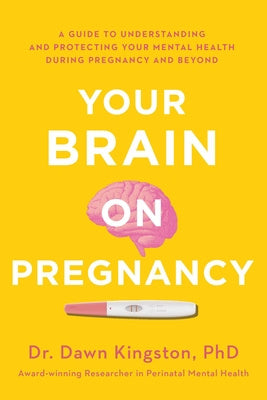 Your Brain on Pregnancy: A Guide to Understanding and Protecting Your Mental Health During Pregnancy and Beyond on Sale