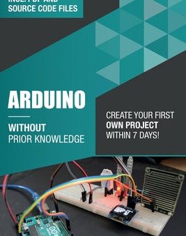 Arduino Without Prior Knowledge: Create your own first project within 7 days Discount