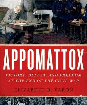 Appomattox: Victory, Defeat, and Freedom at the End of the Civil War Supply