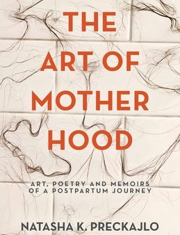 Art of Motherhood: Art, Poetry and Memoirs of a Postpartum Journey, The Online now