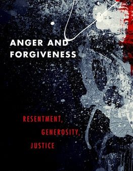 Anger and Forgiveness: Resentment, Generosity, Justice For Discount