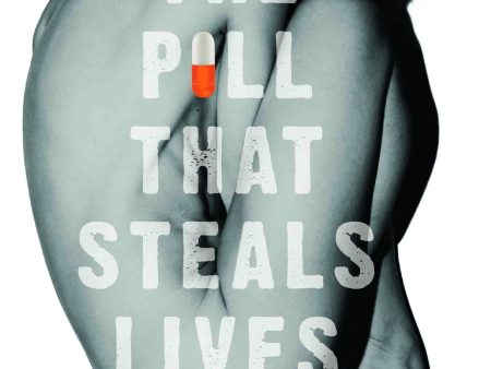 The Pill That Steals Lives: One Woman s Terrifying Journey To Discover The Truth About Antidepressants For Sale