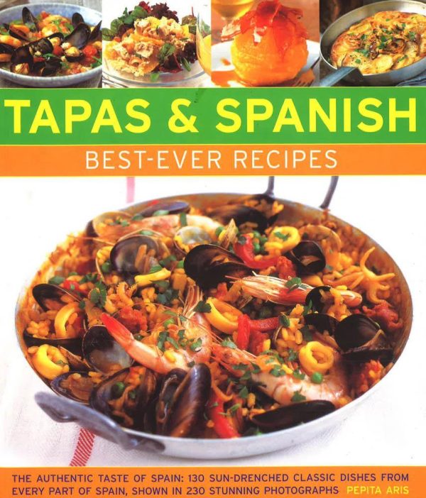 Tapas & Spanish Best-Ever Recipes : The Authentic Tatse Of Spain: 130 
Sun-Drenched Classic Dishes From Every Part Of Spain, Shown In 230 Stunning 
Photographs Supply