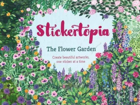 Stickertopia The Flower Garden: Create Beautiful Artworks. One Sticker At A Time For Discount