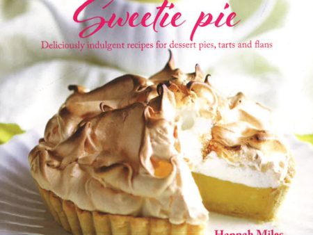 Sweetie Pie : Deliciously Indulgent Recipes For Dessert Pies, Tarts And 
Flans For Discount