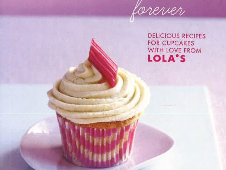 Cupcakes Forever : Delicious Recipes For Cupcakes With Love From Lola s. on Sale