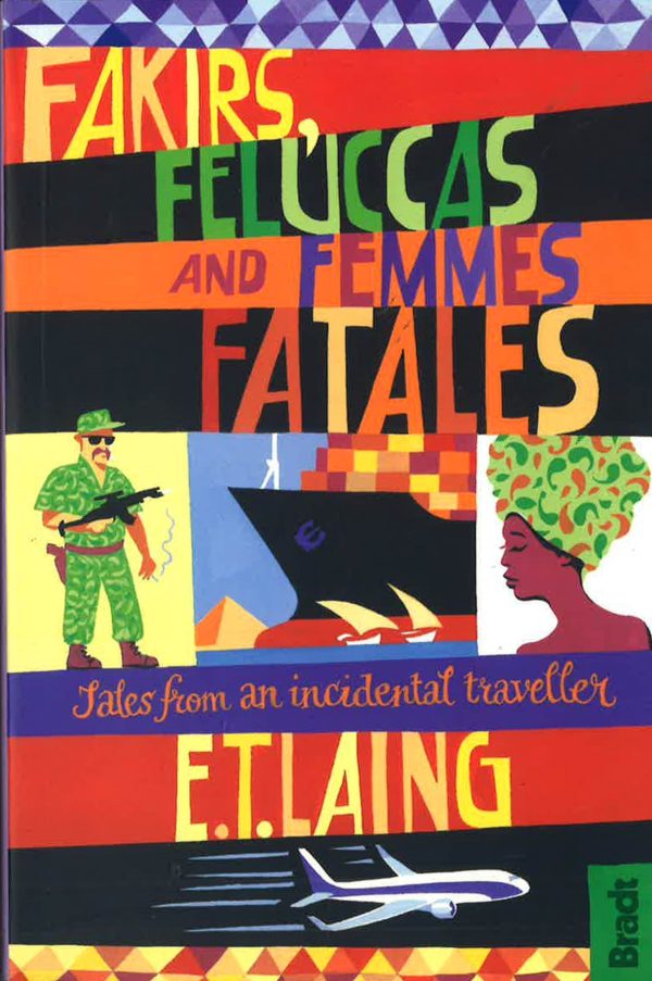 Fakirs, Feluccas And Femmes Fatales: Tales From An Incidental Traveller Online Hot Sale